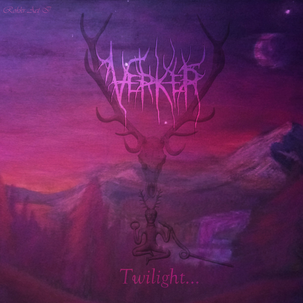 Verker Twilight... (Røkkr, Act I)